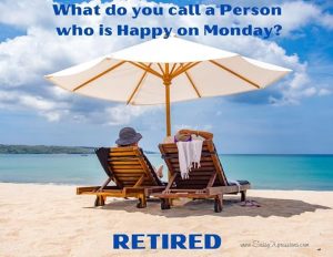 What Do You Call a Person who is Happy on Monday - Retired 